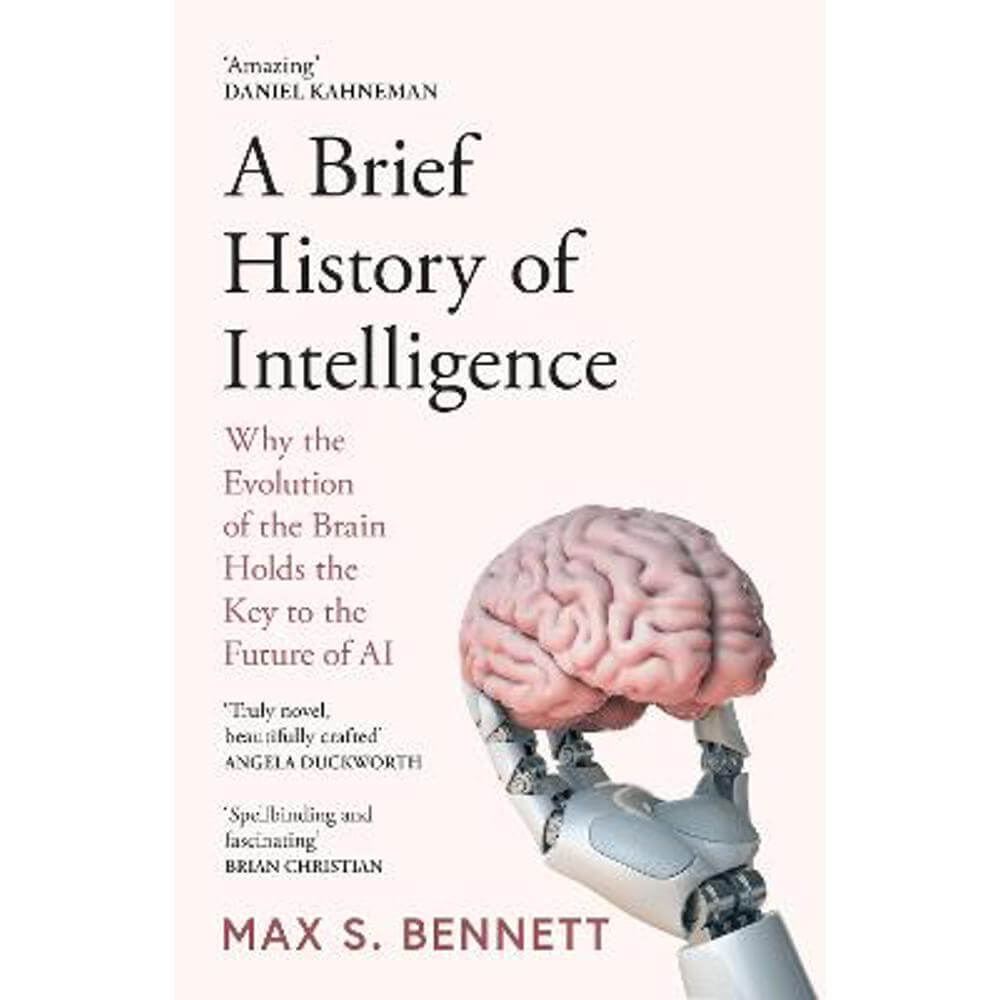 A Brief History of Intelligence: Why the Evolution of the Brain Holds the Key to the Future of AI (Paperback) - Max Bennett